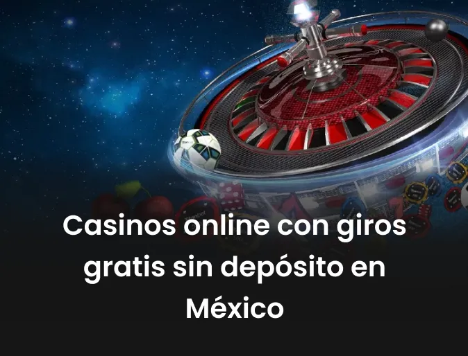 Casinos online con giros gratis sin depósito en México 
